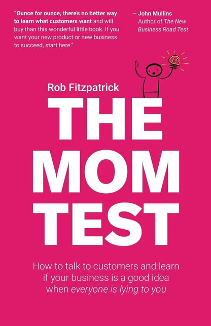 The Mom Test: How To Talk To Customers & Learn If Your Business Is A Good Idea When Evryone Is Lying To You Rob Fitzpatrik / Роб Фитцпатрик 9781492180746-1
