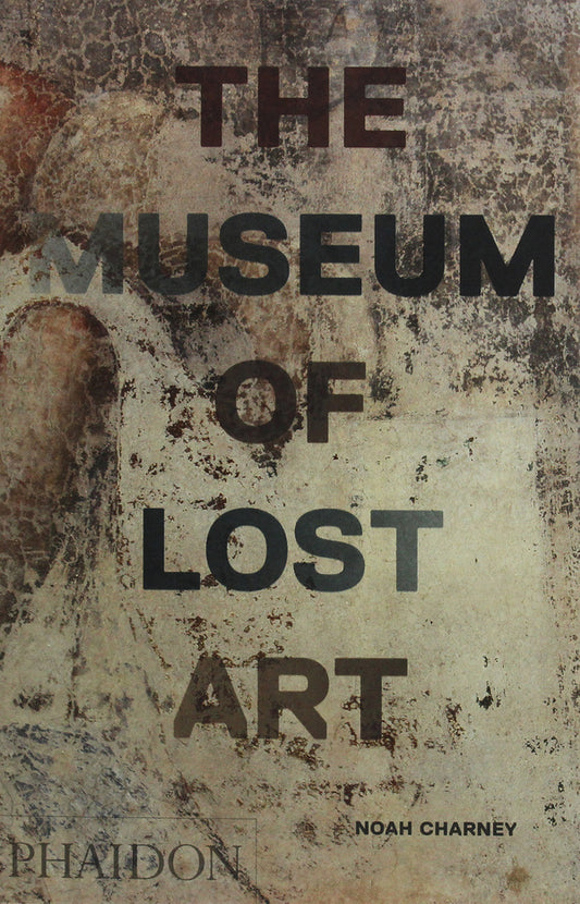 The Museum of Lost Art / The Museum of Lost Art Ноа Чарни 978-0-7148-7584-2-1
