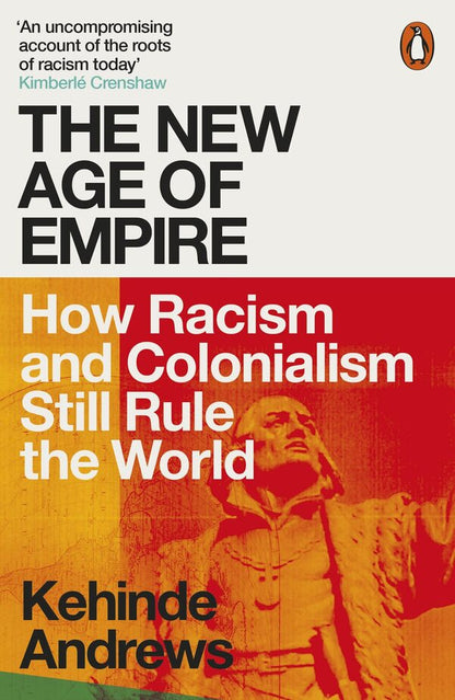 The New Age of Empire. How Racism and Colonialism Still Rule the World / The New Age of Empire. How Racism and Colonialism Still Rule the World Кехинде Эндрюс 9780141992365-1