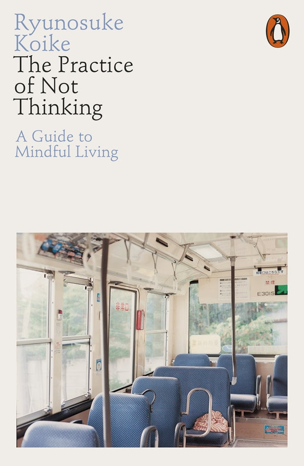 The Practice Of Not Thinking. A Guide To Mindful Lining Ryunoske Coike / Рюноскэ Коикэ 9780141994611-1