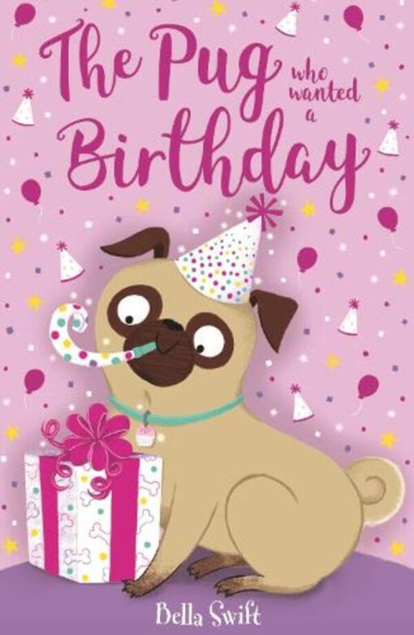The Pug Whanted A Birthday Bella Swift / Белла Свифт 9781408373224-1