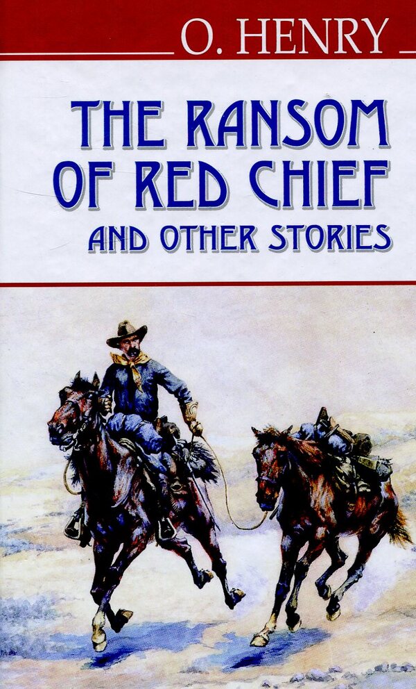 The Ransom of Red Chief and Other Stories / The Ransom of Red Chief and Other Stories О. Генри 978-617-07-0277-7-1