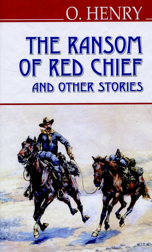 The Ransom of Red Chief and Other Stories / The Ransom of Red Chief and Other Stories О. Генри 978-617-07-0277-7-1