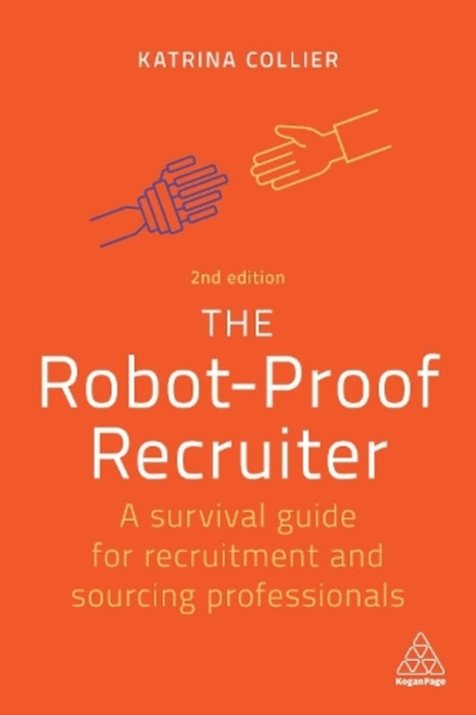 The Robot-Proof Recruiter: A Survival Guide For Recruitement And Sourcing Professionals Katrina Collir / Катрина Колльер 9781398606852-1