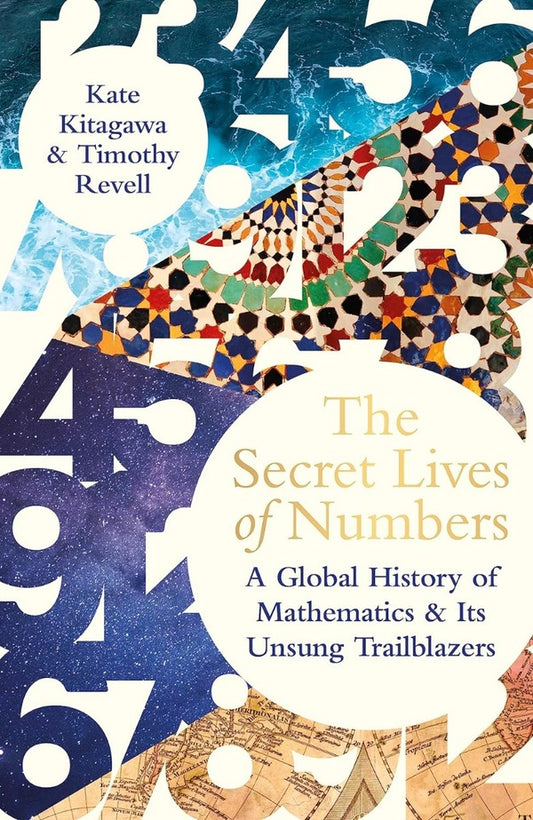 The Secret Lives of Numbers. A Global History of Mathematics & Its Unsung Trailblazers / The Secret Lives of Numbers. A Global History of Mathematics & its Unsung Trailblazers Кейт Китагава, Тимоти Ревелл 9780241544112-1