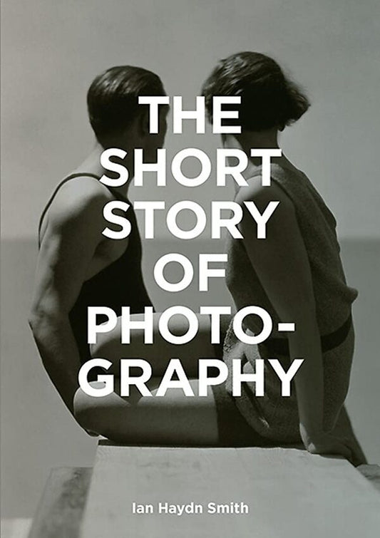 The Short Story of Photography / The Short Story of Photography Айан Гайдн Смит 978-1-78627-201-0-1
