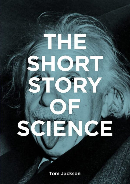 The Short Story of Science / The Short Story of Science Том Джексон, Марк Флетчер 978-1-91394-788-0-1