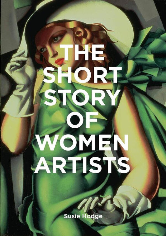 The Short Story of Women Artists / The Short Story of Women Artists Сьюзи Ходж 978-1-78627-655-1-1