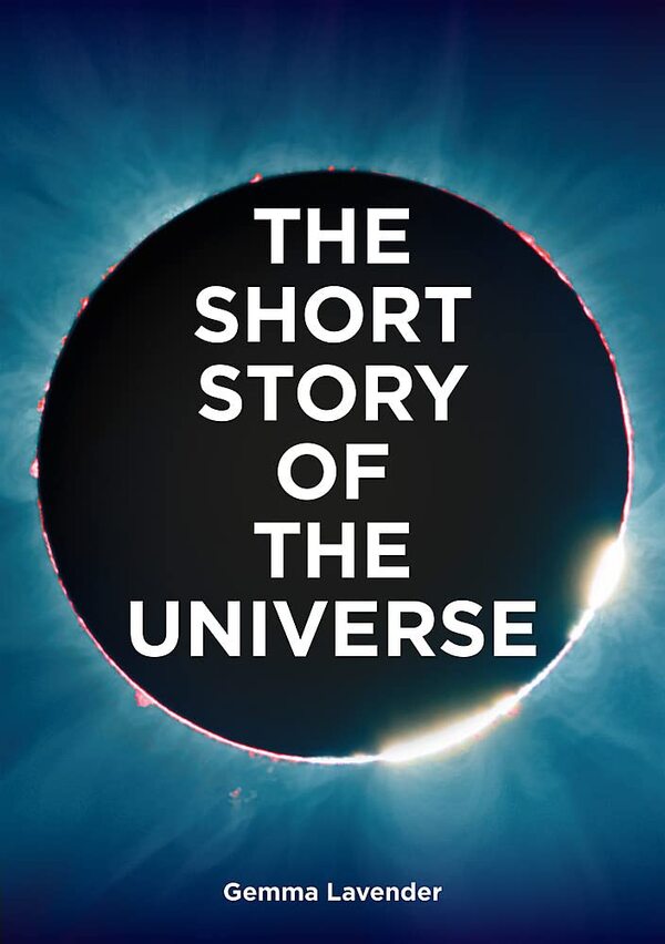The Short Story of the Universe / The Short Story of the Universe Джемма Лавендер 978-0-85782-938-2-1