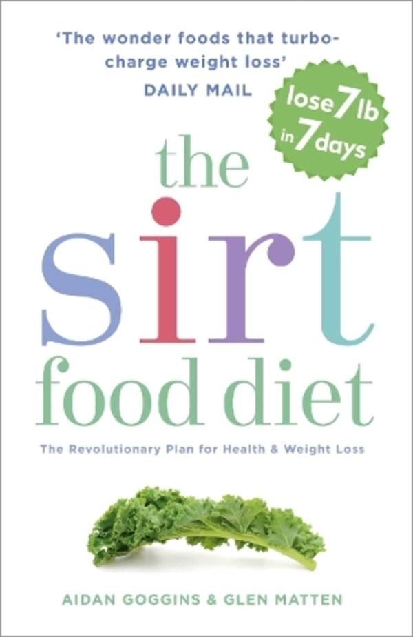 The Sirtfood Diet: THE ORIGINAL AND OFFICIAL SIRTFOOD DIET THAT's TAKEN THE CELEBRITY WORLD BY STORM Aidan Goggins, Glen Matten / Эйдан Гоггинс, Глен Маттен 9781473626782-1