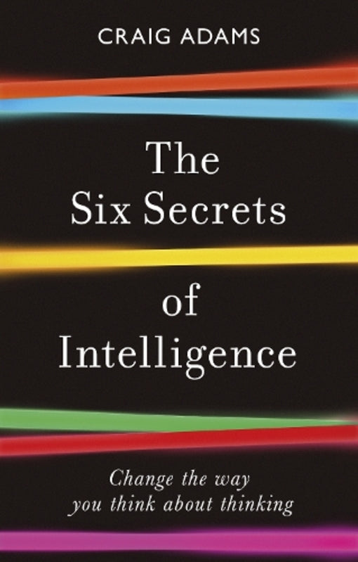 The Six Secrets Of Intelligence: Change The Way You Think About Thinking Craig Adams / Крейг Адамс 9781785786525-1