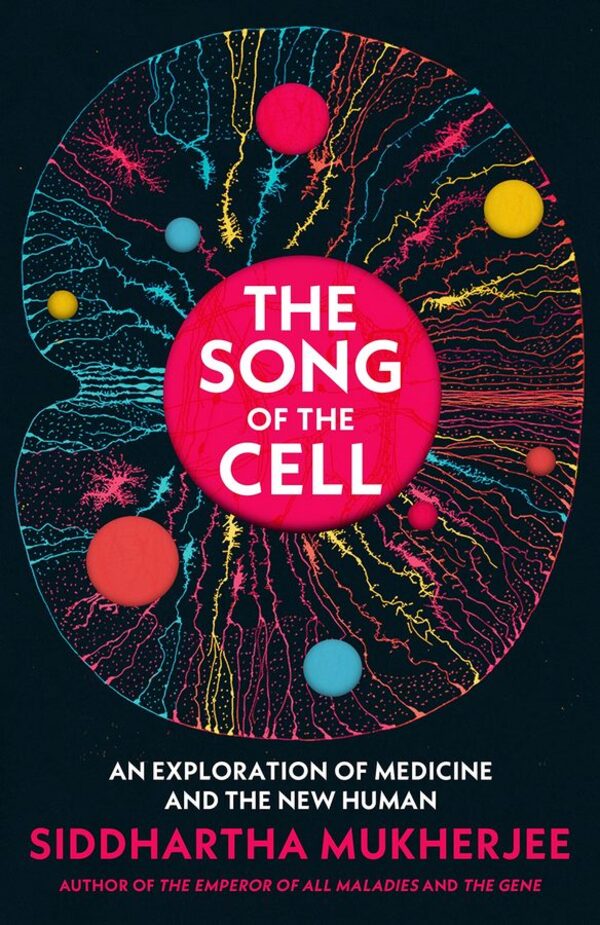The Song of the Cell: An Exploration of Medicine and the New Human / The Song of the Cell : An Exploration of Medicine and the New Human Сиддхартха Мукерджи 9781847925978-1