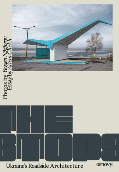 The Stops. Ukraines Roadside Architecture Evgeny Nikiforov, Artem Chekh - Евгений Никифоров, Артем Чех 9786178535483-1
