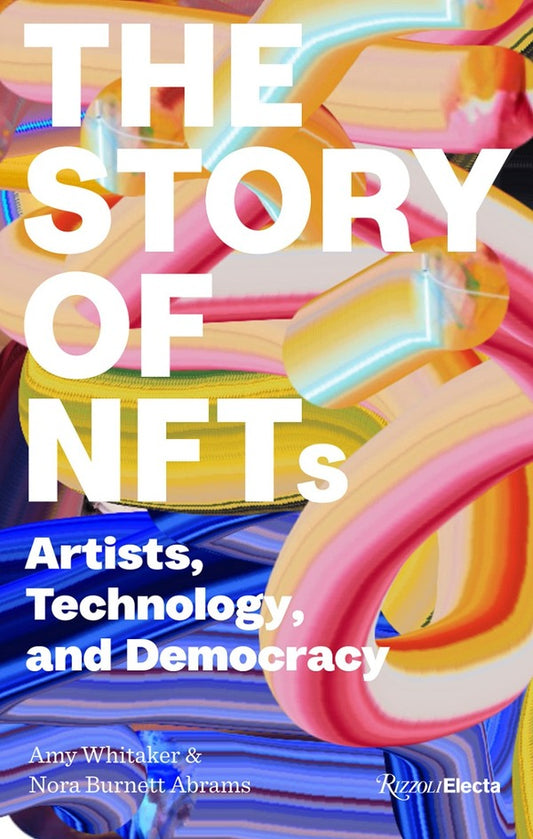The Story of NFTs. Artists, Technology, and Democracy / The Story of NFTs. Artists, Technology, and Democracy Эми Витекер, Нора Бернетт Абрамс 9780847899364-2
