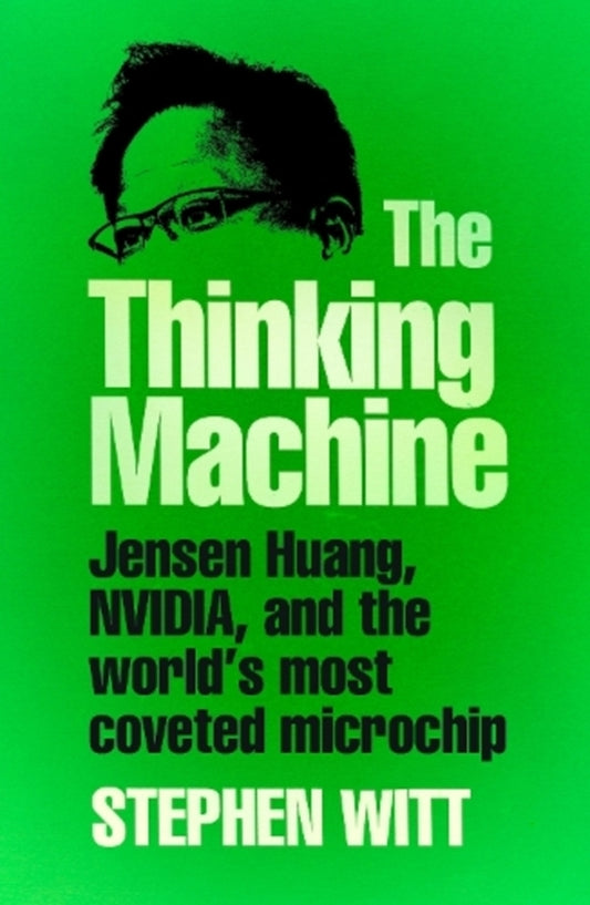 The Thinking Machine: Jensen Huang, Nvidia, And The World's Most Coveted Microchip Stephen Witt / Стивен Уитт 9781847928276-1