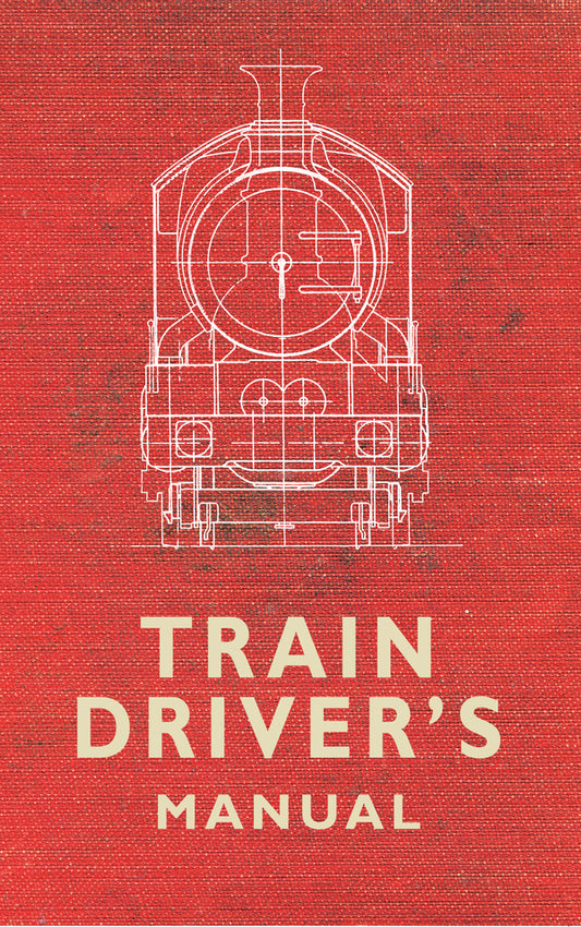 The Train Driver's Manual / The Train Driver's Manual  9781445616803-1