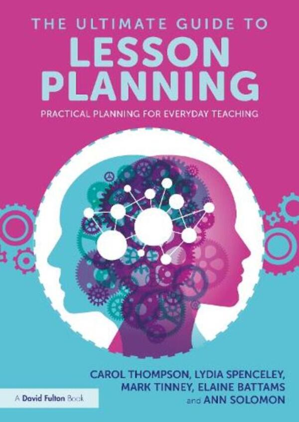 The Ultimate Guide to Lesson Planning: Practical Planning for Everyday Teaching / The Ultimate Guide to Lesson Planning: Practical Planning for Everyday Teaching Энн Соломон, Кэрол Томпсон, Элейн Баттамс, Лидия Спенсли, Марк Тинни 9781032473895-1