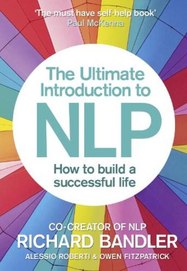 The Ultimate Introduction To NLP: How To Build A Successful Life Alessio Roberti, Owen Fitzpatrick, Richard Bandler / Алессио Роберти, Оуэн Фицпатрик, Ричард Бэндлер 9780007497416-1