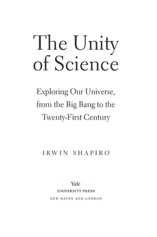 The Unity of Science: Exploring Our Universe, from the Big Bang to the Twenty-First Century / The Unity of Science: Exploring Our Universe, from the Big Bang to the Twenty-First Century Ирвин Шапиро 9780300253610-2