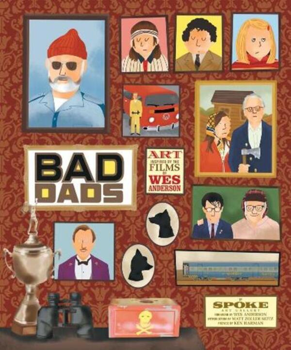 The Wes Anderson Collection: Bad Dads: Art Inspired by the Films of Wes Anderson / The Wes Anderson Collection: Bad Dads: Art Inspired by the Films of Wes Anderson Spoke Art Gallery 9781419720475-1