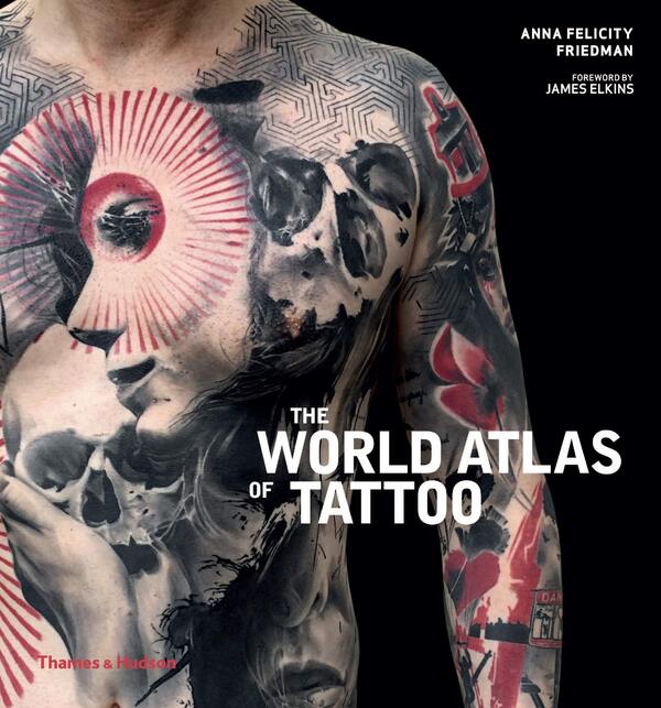 The World Atlas of Tattoo / The World Atlas of Tattoo Анна Фелисити Фридман 9780500294970-1