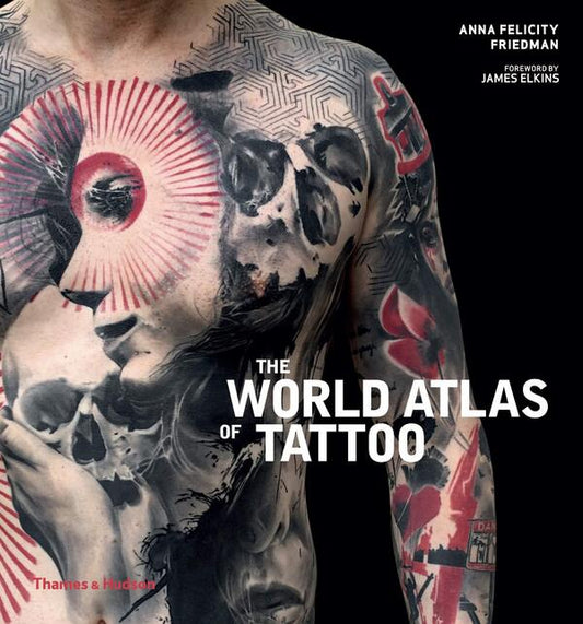 The World Atlas of Tattoo / The World Atlas of Tattoo Анна Фелисити Фридман 9780500294970-1