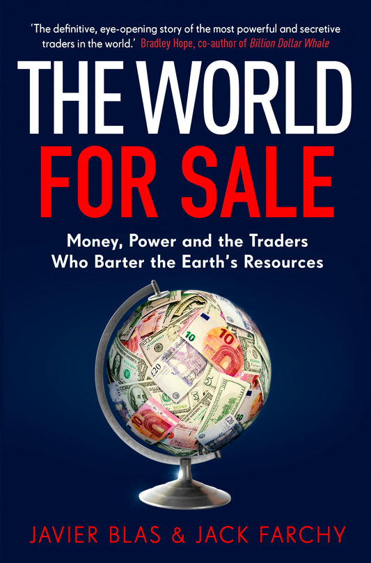 The World For Sale. Money, Power And The Traders Who Barter The Earth's Resources Javier Blas, Jack Farchi / Хавьер Блас, Джек Фарчи 9781847942661-1