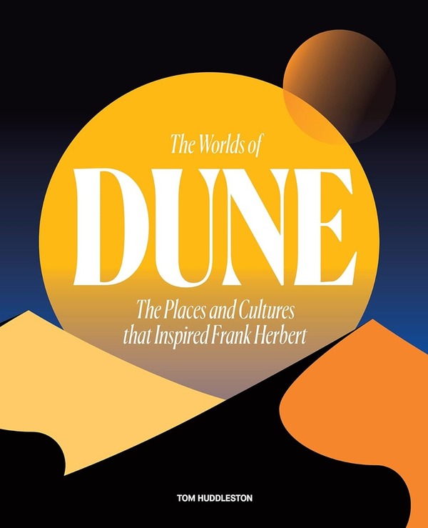 The Worlds of Dune. The Places and Cultures that Inspired Frank Herbert / The Worlds of Dune. The Places and Cultures that Inspired Frank Herbert Том Хаддлстон 9780711282117-1