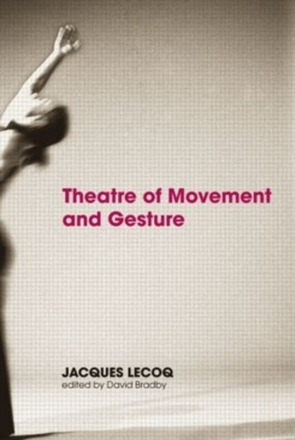 Theater of Movement and Gesture / Theatre of Movement and Gesture Жак Лекок 9780415359443-1