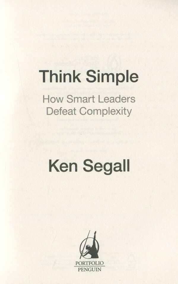 Think Simple. How Smart Leaders Defeat Complexity Ken Segal - Кен Сигал 9780241004449-6