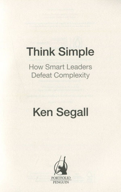 Think Simple. How Smart Leaders Defeat Complexity Ken Segal - Кен Сигал 9780241004449-6