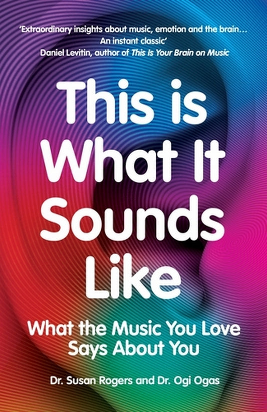 This Is What It Sounds Like. What The Music You Love Says About You Susan Rogers, Augie Ogas / Сьюзен Роджерс, Оги Огас 9781529114010-1