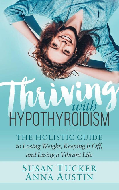 Thriving with Hypothyroidism / Thriving with Hypothyroidism Сьюзан Такер, Анна Остин / Anna Austin 978-1-64279-149-5-1