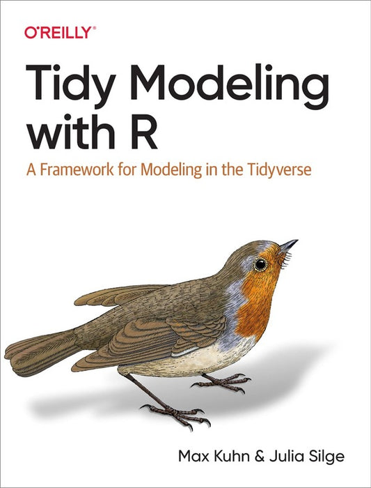 Tidy Modeling with R. A Framework for Modeling in the Tidyverse / Tidy Modeling with R. A Framework for Modeling in the Tidyverse Макс Кун, Юлия Силге 9781492096481-1