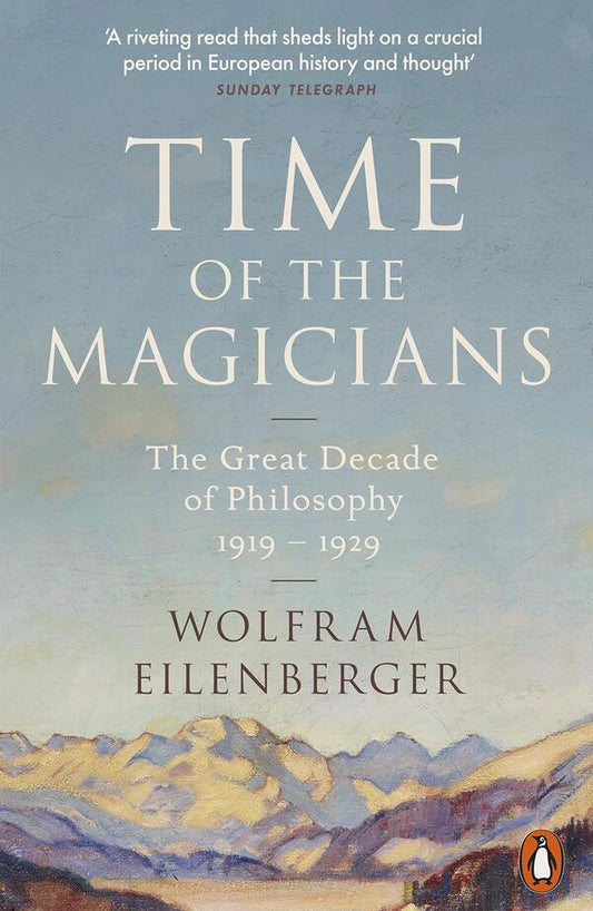 Time of the Magicians. The Great Decade of Philosophy, 1919-1929 / Time of the Magicians. The Great Decade of Philosophy, 1919-1929 Вольфрам Айленбергер 9780141988580-1