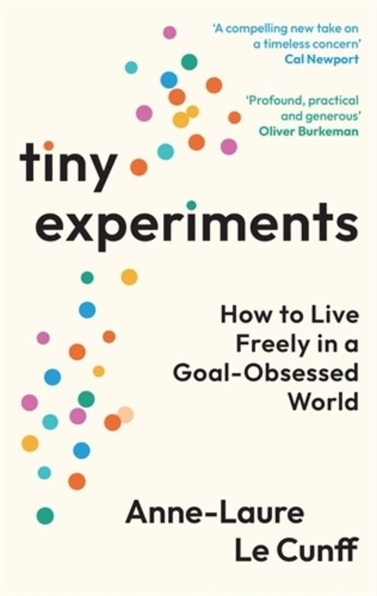 Tiny Experiments: How To Live Freely In A Goal-Obsessed World Anne-Laure Le Cunff / Анн-Лор Ле Кунфф 9781800819177-1
