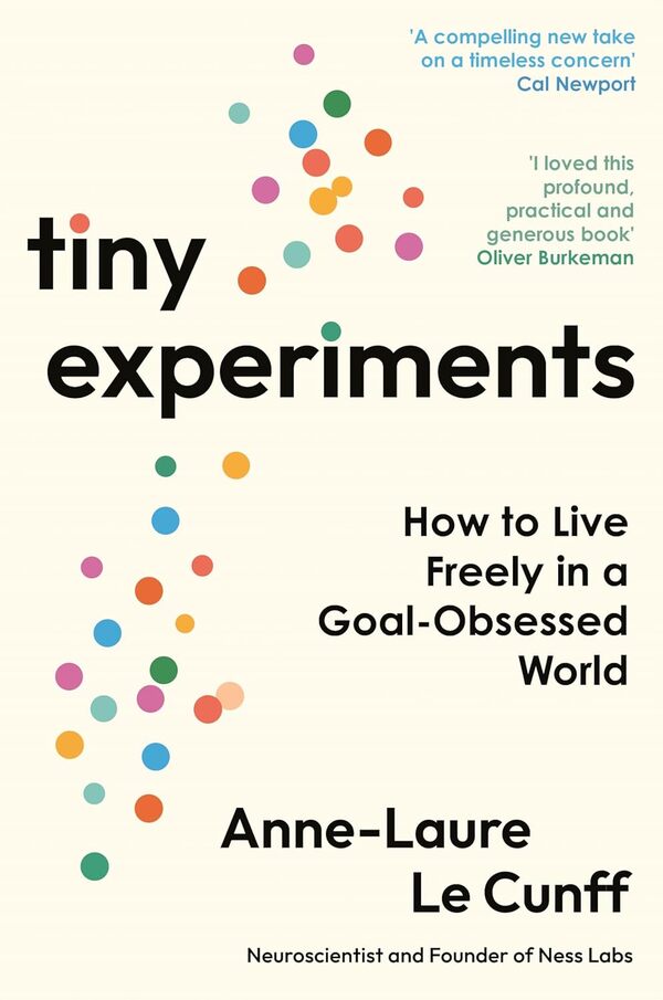 Tiny Experiments: How To Live Freely In A Goal-Obssessed World Ann-Lor Le Kunff / Анн-Лор Ле Кунфф 9781800819153-1