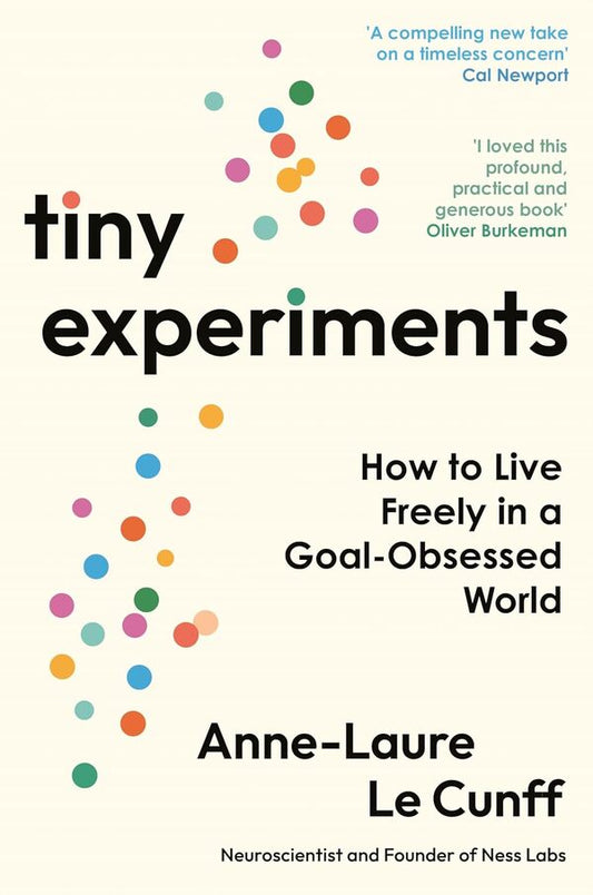 Tiny Experiments: How To Live Freely In A Goal-Obssessed World Ann-Lor Le Kunff / Анн-Лор Ле Кунфф 9781800819153-1