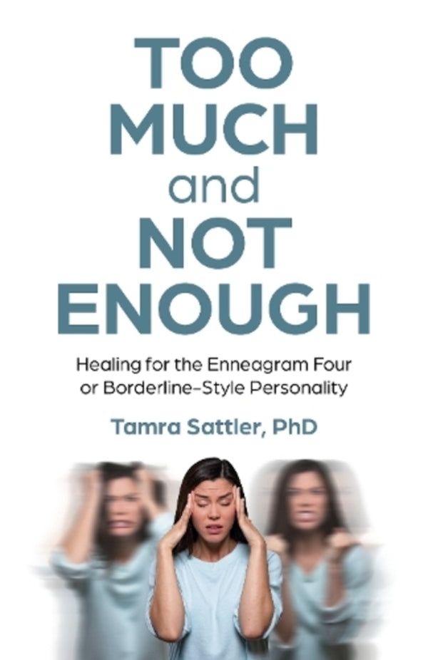 Too Much and Not Enough: Healing for the Enneagram Four or Borderline-Style Personality / Too Much and Not Enough: Healing for the Enneagram Four or Borderline-Style Personality Тамра Саттлер 9781803415499-1