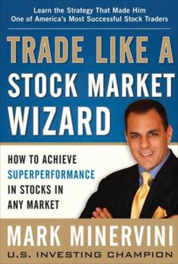 Trade Like A Stock Market Wizard: How To Achieve Super Performance In Stocks In Any Market Mark Minervini / Марк Минервини 9780071807227-1