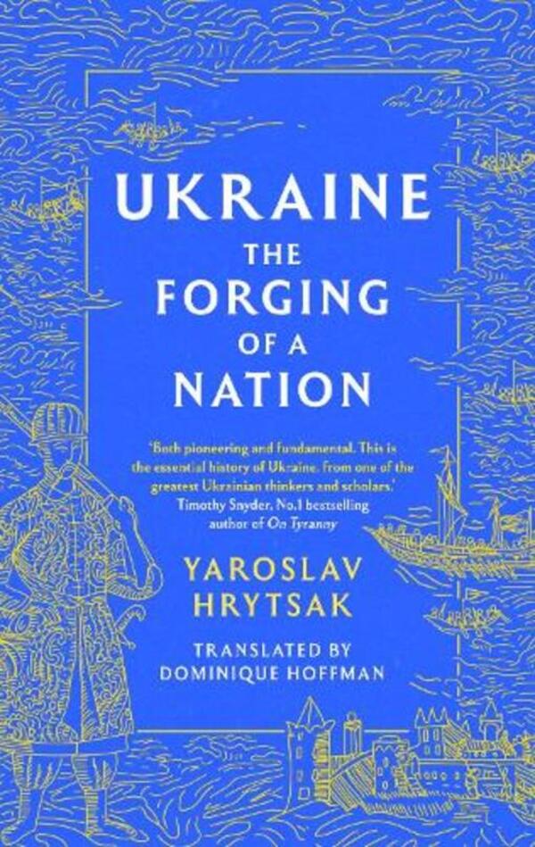 UKRAINE The Forging of a Nation / UKRAINE The Forging of a Nation Ярослав Грицак 9781408730829-1
