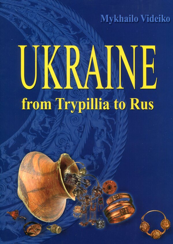 Ukraine. From Trypillia to Russia / Ukraine. From Trypillia to Rus Михаил Видейко 978-966-1658-48-5-1