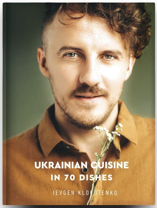 Ukrainian Cuisine In 70 Dishes Evgeny Klopotenko / Евгений Клопотенко 9786177820856-1