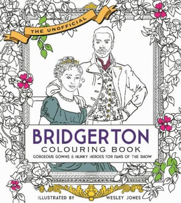 Unofficial Bridgerton Coloring Book. Gorgeous Gowns & Hunky Heroes For Fans Of The Show / Author not specified 9780711269910-1