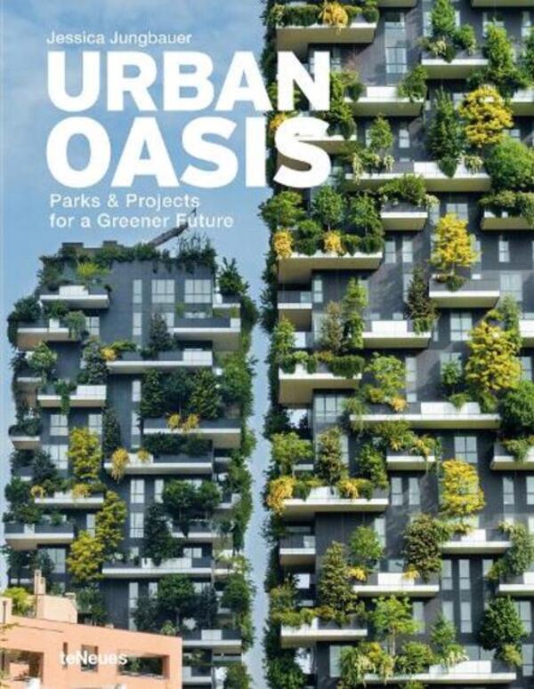 Urban Oasis: Parks And Green Projects Around The World Jessica Jungbauer / Джессика Юнгбауэр 9783961714407-1