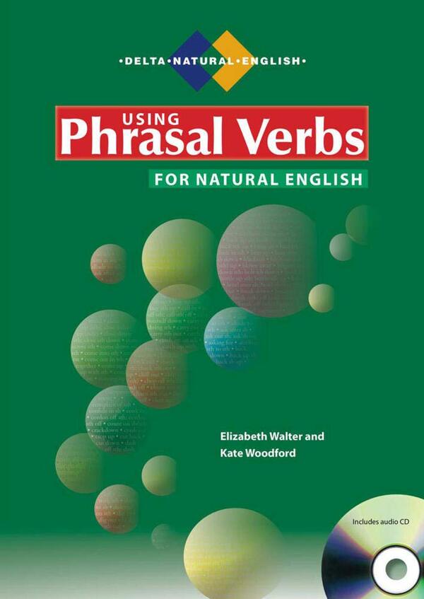 Using Phrasal Verbs for Natural English / Using Phrasal Verbs for Natural English Элизабет Уолтер, Кейт Вудфорд 978-3-12-501626-2-1