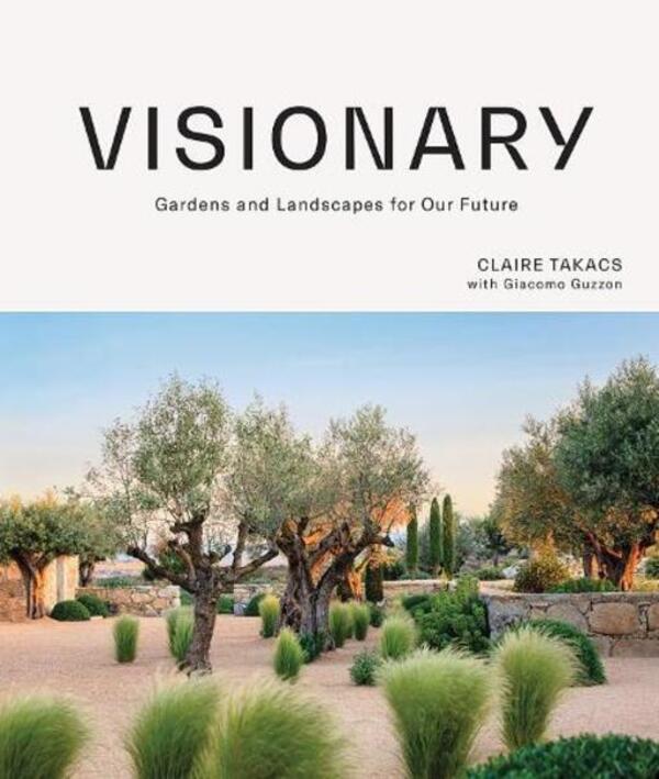 Visionars: Gardens And Landscapes For Oour Future Claire Takach / Клэр Такач 9781743797624-1