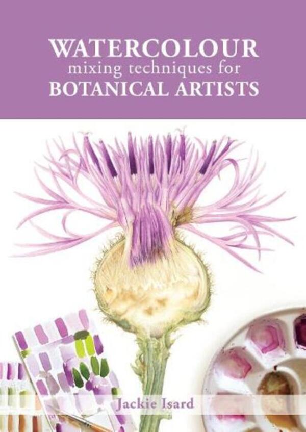 Watercolor Mixing Techniques For Botanical Artists Jackie Isard / Джеки Изард 9781785008283-1