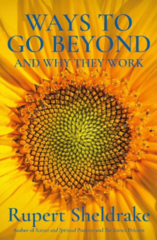 Ways To Go Beyond And Why They Work: Seven Spiritual Practices In A Scientific Age Rupert Sheldrake / Руперт Шелдрейк 9781473653443-1