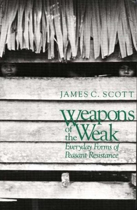 Weapons of the Weak: Everyday Forms of Peasant Resistance / Weapons of the Weak: Everyday Forms of Peasant Resistance Джеймс К. Скотт 9780300036411-1